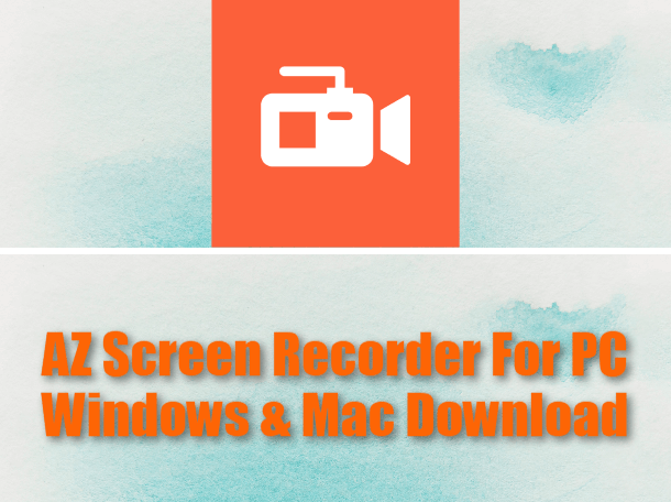 AZ Screen Recorder For PC Windows & Mac Download