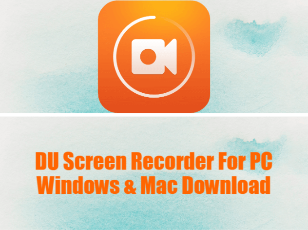 DU Screen Recorder For PC Windows & Mac Download