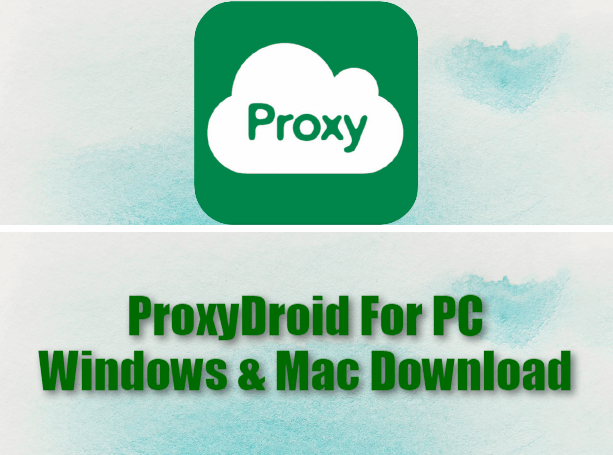 ProxyDroid For PC Windows & Mac Download