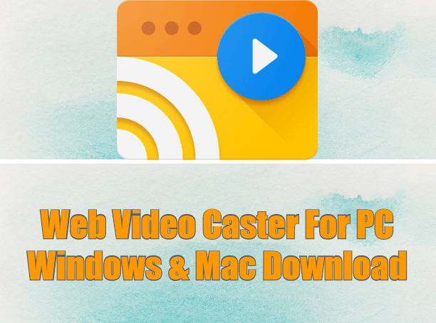 Web Video Caster For PC Windows & Mac Download