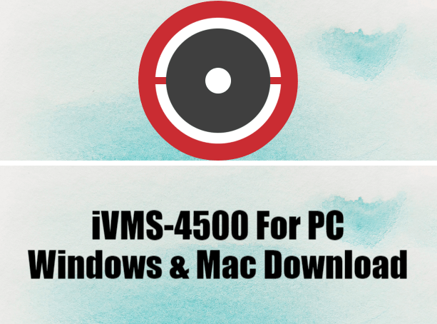 iVMS-4500 For PC Windows & Mac Download