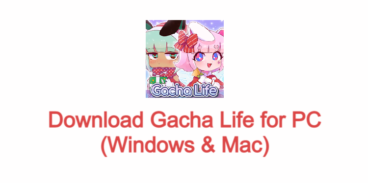 Gacha Life for PC