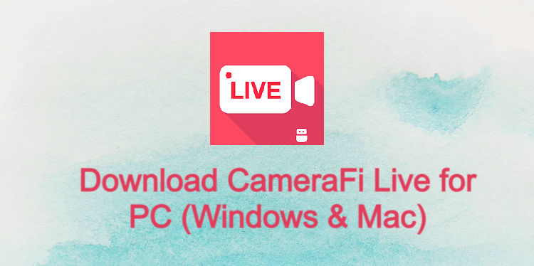 CameraFi Live for PC