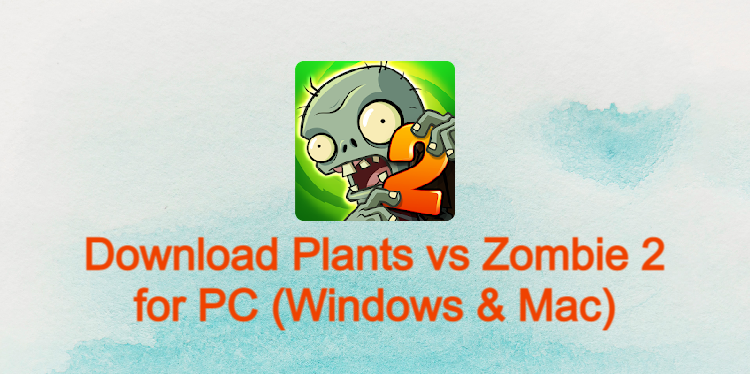 Plants vs Zombie 2 for PC